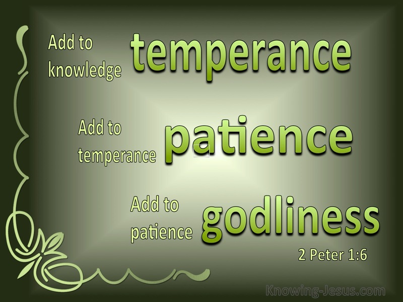 2 Peter 1:6 Add to Knowledge Temperance (green)